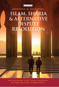 Hardcover Islam, Sharia and Alternative Dispute Resolution: Mechanisms for Legal Redress in the Muslim Community Book
