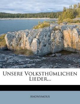 Paperback Unsere Volksthumlichen Lieder, Zweite Auflage [German] Book