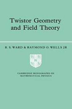 Hardcover Twistor Geometry and Field Theory (Cambridge Monographs on Mathematical Physics) Book