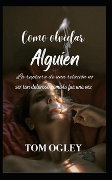 C�mo olvidar a alguien: La ruptura de una relaci�n no ser� tan dolorosa como lo fue antes