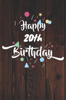 Happy 20th Birthday: 20th Birthday Gift / Journal / Notebook / Diary / Unique Greeting & Birthday Card Alternative