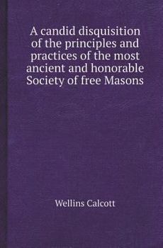 Paperback A Candid Disquisition of the Principles and Practices of the Most Ancient and Honorable Society of Free Masons Book