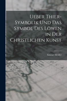 Paperback Ueber Thier-Symbolik und das Symbol des Löwen in der Christlichen Kunst [German] Book