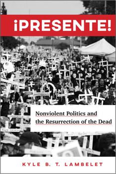Paperback ¡Presente!: Nonviolent Politics and the Resurrection of the Dead Book