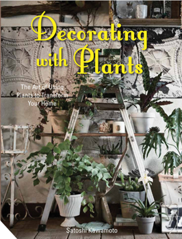 Hardcover Decorating with Plants: The Art of Using Plants to Transform Your Home Book