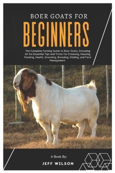 Paperback Boer Goats for Beginners: The Complete Farming Guide to Boer Goats, Including All the Essentials Tips and Tricks for Choosing, Housing, Feeding, Book