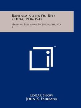 Paperback Random Notes On Red China, 1936-1945: Harvard East Asian Monographs, No. 5 Book