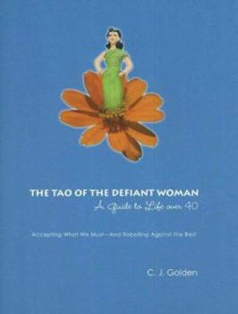 Hardcover The Tao of the Defiant Woman: A Guide to Life Over 40 Book