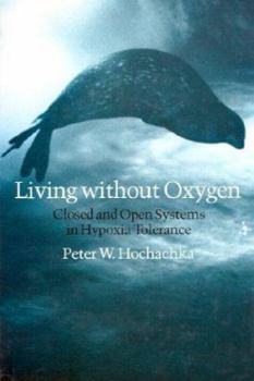 Hardcover Living Without Oxygen: Closed and Open Systems in Hypoxia Tolerance Book