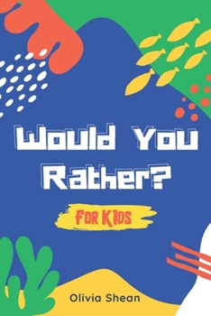 Paperback Would You Rather For Kids: Silly Scenarios, Wacky Choices, and Hilarious Situations the Whole Family Will Love - Game Book Gift Idea for Children Book