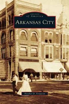 Arkansas City (Images of America: Kansas) - Book  of the Images of America: Kansas