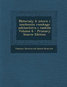 Paperback Materialy K Istorii I Izucheniiu Russkago Sektantstva I Raskola Volume 6 [Russian] Book