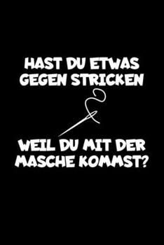 Hast Du Etwas Gegen Stricken Weil Du Mit Der Masche Kommst?: A5 (Handtaschenformat) Punktiertes Notizbuch oder Stricken Journal - Tagebuch ... für Männer und Frauen (German Edition)