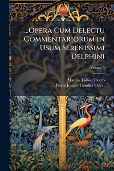 Paperback ...Opera Cum Delectu Commentariorum in Usum Serenissimi Delphini; Volume 5 [Latin] Book