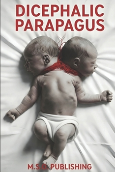 Two Souls in One Body: A Dark Medical Drama of Survival and Rejection (Dicephalic Parapagus)
