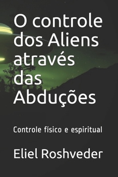 Paperback O controle dos Aliens através das Abduções: Controle físico e espiritual [Portuguese] Book