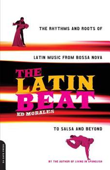 Paperback The Latin Beat: The Rhythms and Roots of Latin Music from Bossa Nova to Salsa and Beyond Book