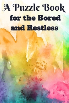 Paperback A Puzzle Book for the Bored and Restless: Multiple puzzles to get you through the day Book
