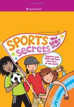 Paperback Sports Secrets and Spirit Stuff: Improve Your Skills And Have More Fun-in Any Sport! (American Girl Library) Book