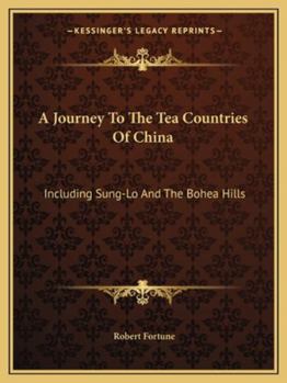 Paperback A Journey To The Tea Countries Of China: Including Sung-Lo And The Bohea Hills Book