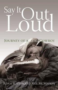 Paperback Say It Out Loud: Journey of a Real Cowboy Book