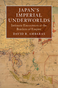 Paperback Japan's Imperial Underworlds: Intimate Encounters at the Borders of Empire Book