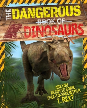 Paperback The Dangerous Book of Dinosaurs: Are You Ready to Come Face-To-Face with a T-Rex? Book