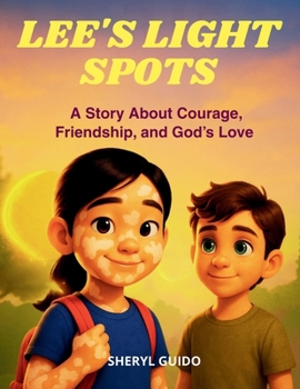 LEE'S LIGHT SPOTS: A Story About Courage, Friendship, and God’s Love