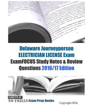 Paperback Delaware Journeyperson Electrician LICENSE Exam ExamFOCUS Study Notes & Review Questions 2016/17 Edition Book