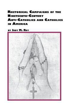 Paperback Rhetorical Campaigns of the 19th Century Anti-Catholics and Catholics in America Book