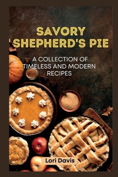Paperback Savory Shepherd's Pie: A Collection of Timeless and Modern Recipes Book