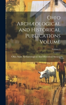 Hardcover Ohio Archæological and Historical Publications Volume; Volume 6 Book