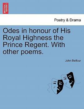 Paperback Odes in Honour of His Royal Highness the Prince Regent. with Other Poems. Book