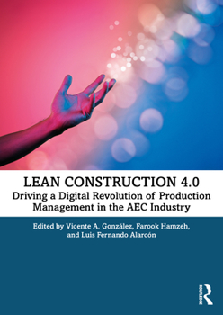 Paperback Lean Construction 4.0: Driving a Digital Revolution of Production Management in the AEC Industry Book