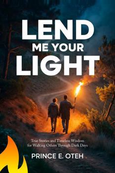 Paperback Lend Me Your Light: True Stories and Timeless Wisdom for Walking Others Through Dark Days Book