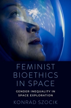 Hardcover Feminist Bioethics in Space: Gender Inequality in Space Exploration Book
