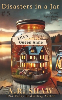 Ella’s Queen Anne: A Cozy Apocalypse Story (Disasters in a Jar)