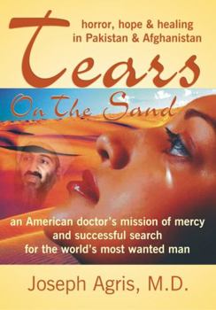 Hardcover Tears on the Sand: An American Doctor's Mission of Mercy Becomes the Successful Search for the World's Most Wanted Man Book