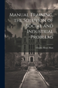 Paperback Manual Training, the Solution of Social and Industrial Problems Book