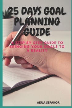 Paperback 25 Days Goal Planning Guide: A step by step guide to bringing your goals to a reality. Book