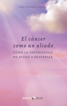 Hardcover C?ncer Como un Aliado : C?mo la Enfermedad Me Ayud? a Despertar [Spanish] Book