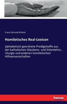 Paperback Homiletisches Real-Lexicon: alphabetisch geordnete Predigtstoffe aus der katholischen Glaubens- und Sittenlehre, Liturgie und anderen homiletische [German] Book