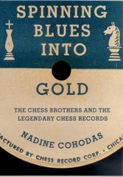 Hardcover Spinning Blues Into Gold: The Chess Brothers and the Legendary Chess Records Book