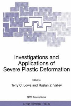 Investigations and Applications of Severe Plastic Deformation: Proceedings of the NATO Advanced Research Workshop, Moscow, Russia, 2-7 August, 1999 (NATO Science Partnership Sub-Series: 3)