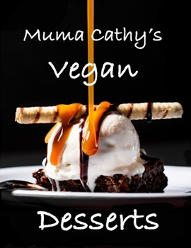 Paperback Muma Cathy's Vegan Desserts: Muma Cathy's Vegan Desserts and Treats: Easy, Tasty, Healthy Plant based Recipes for the whole Family to enjoy. Flavou Book