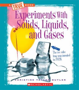 Experiments with Solids, Liquids, and Gases - Book  of the A True Book