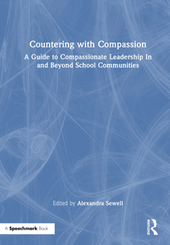 Hardcover Countering with Compassion: A Guide to Compassionate Leadership in and Beyond School Communities Book