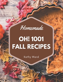 Paperback Oh! 1001 Homemade Fall Recipes: An One-of-a-kind Homemade Fall Cookbook Book