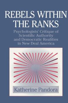 Paperback Rebels Within the Ranks: Psychologists' Critique of Scientific Authority and Democratic Realities in New Deal America Book