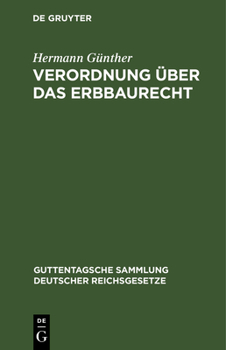 Hardcover Verordnung Über Das Erbbaurecht: Textausgabe Mit Einleitung, Anmerkungen, Einer Tabelle, Sachregister Und Abdruck Der Preußischen Allgemeinen Verfügun [German] Book